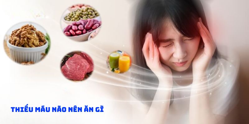 Thiếu máu não nên ăn gì? chế độ dinh dưỡng cải thiện tuần hoàn não